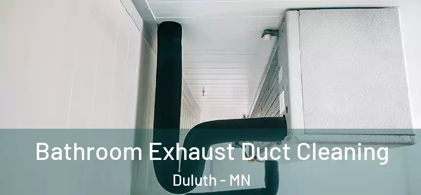 Bathroom Exhaust Duct Cleaning Duluth - MN