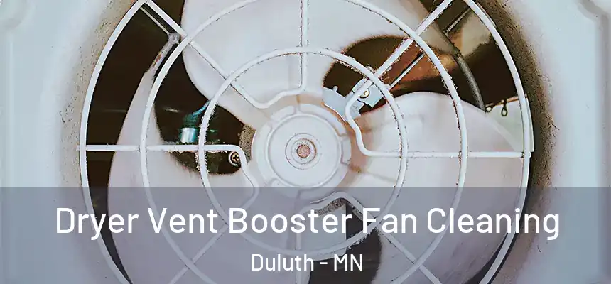 Dryer Vent Booster Fan Cleaning Duluth - MN