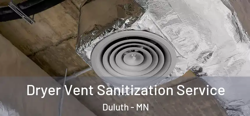 Dryer Vent Sanitization Service Duluth - MN