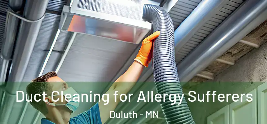 Duct Cleaning for Allergy Sufferers Duluth - MN