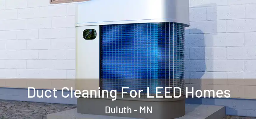 Duct Cleaning For LEED Homes Duluth - MN