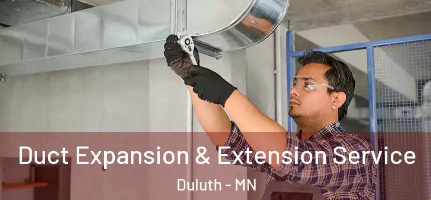 Duct Expansion & Extension Service Duluth - MN