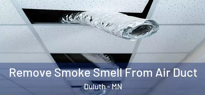 Remove Smoke Smell From Air Duct Duluth - MN