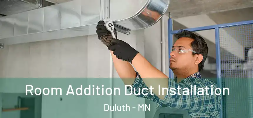 Room Addition Duct Installation Duluth - MN