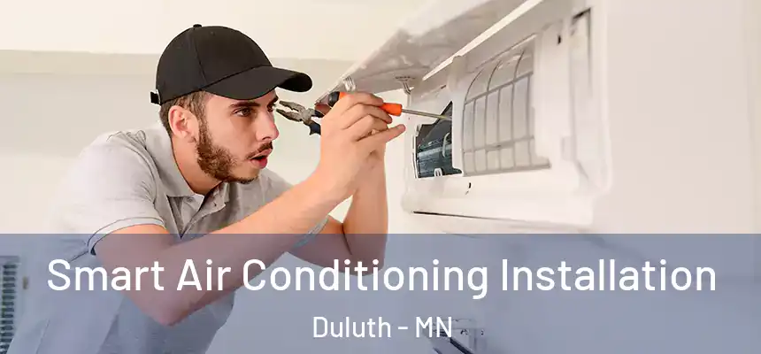 Smart Air Conditioning Installation Duluth - MN