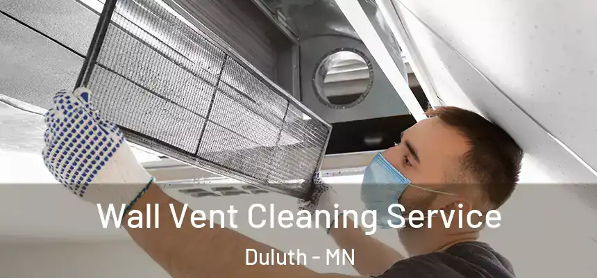 Wall Vent Cleaning Service Duluth - MN